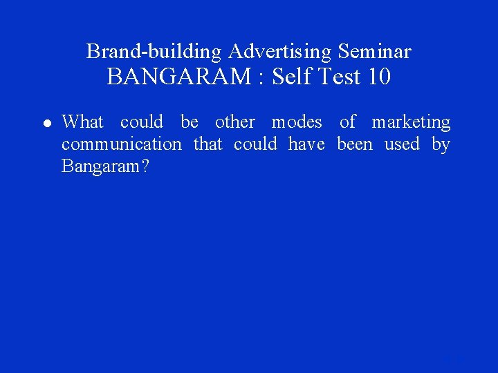 Brand-building Advertising Seminar BANGARAM : Self Test 10 l What could be other modes