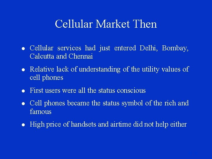 Cellular Market Then l Cellular services had just entered Delhi, Bombay, Calcutta and Chennai