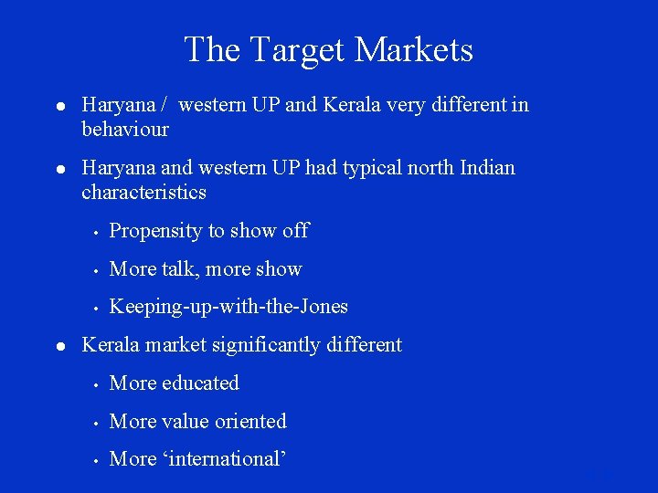 The Target Markets l Haryana / western UP and Kerala very different in behaviour