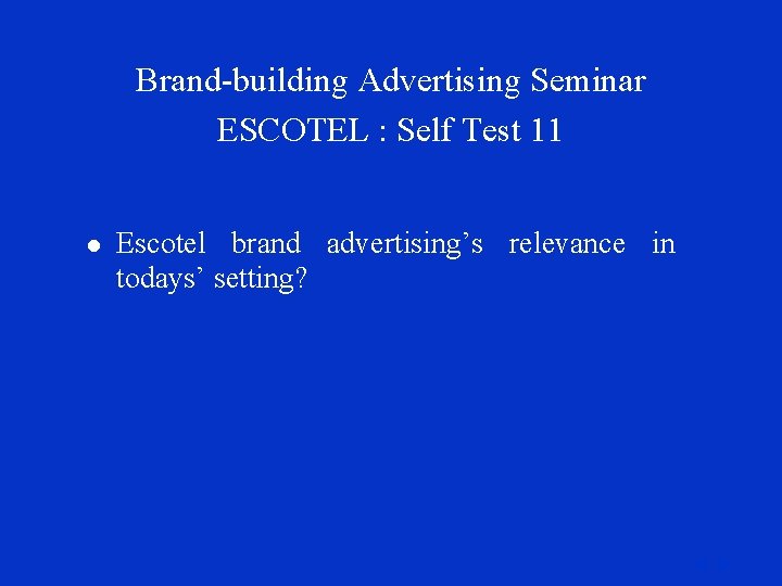 Brand-building Advertising Seminar ESCOTEL : Self Test 11 l Escotel brand advertising’s relevance in