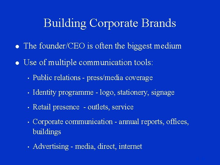 Building Corporate Brands l The founder/CEO is often the biggest medium l Use of