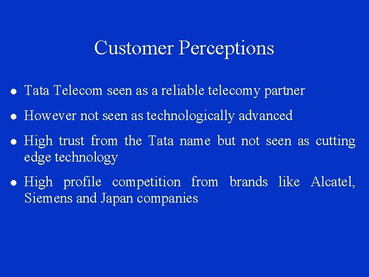Customer Perceptions l Tata Telecom seen as a reliable telecomy partner l However not