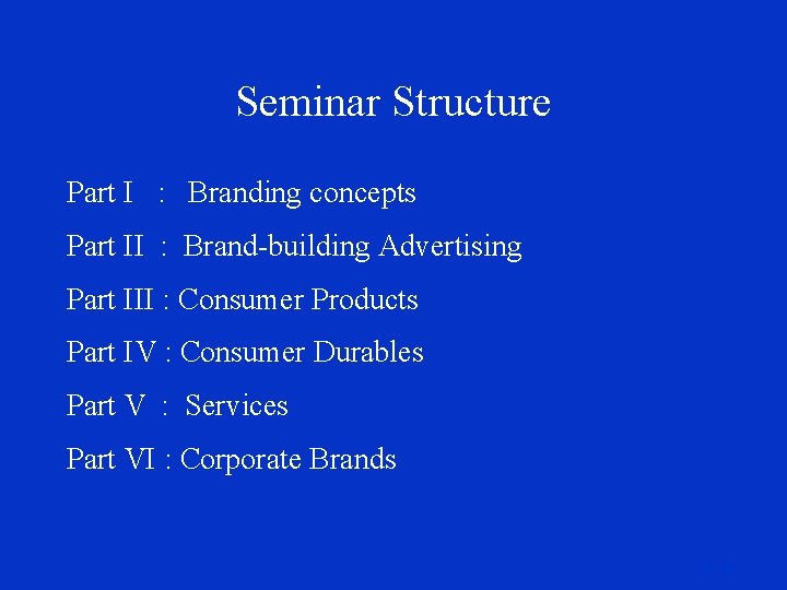 Seminar Structure Part I : Branding concepts Part II : Brand-building Advertising Part III