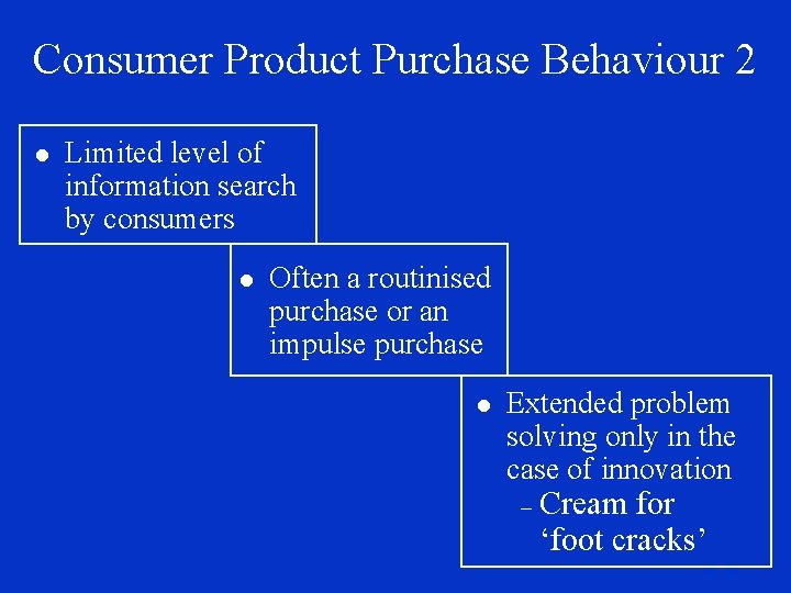 Consumer Product Purchase Behaviour 2 l Limited level of information search by consumers l