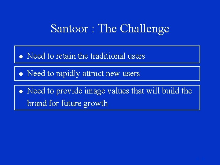 Santoor : The Challenge l Need to retain the traditional users l Need to