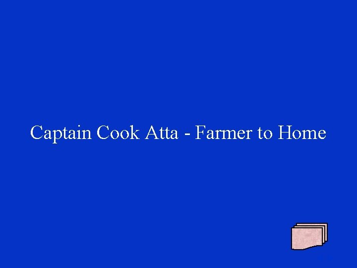 Captain Cook Atta - Farmer to Home 