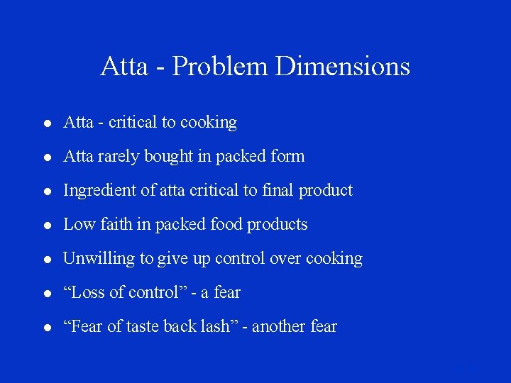 Atta - Problem Dimensions l Atta - critical to cooking l Atta rarely bought