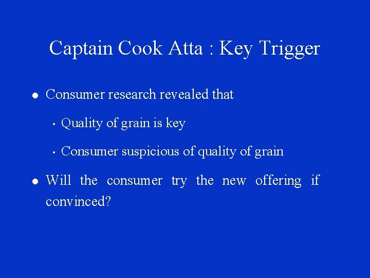 Captain Cook Atta : Key Trigger l l Consumer research revealed that • Quality