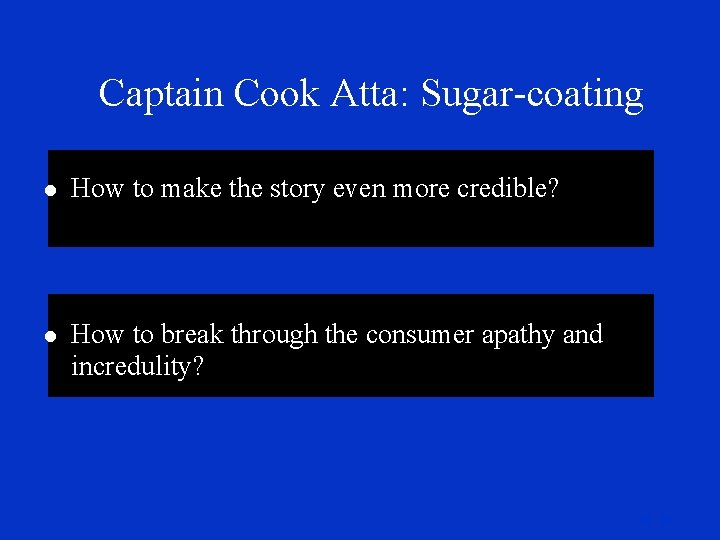 Captain Cook Atta: Sugar-coating l How to make the story even more credible? l