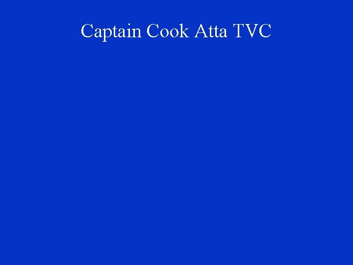 Captain Cook Atta TVC 