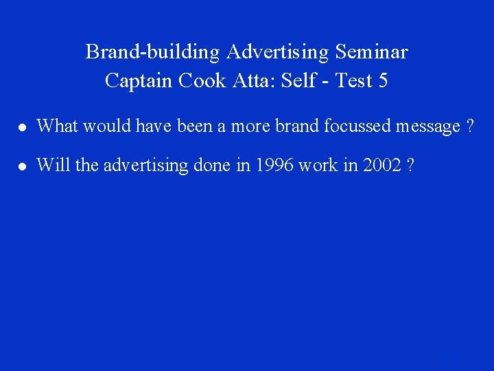 Brand-building Advertising Seminar Captain Cook Atta: Self - Test 5 l What would have