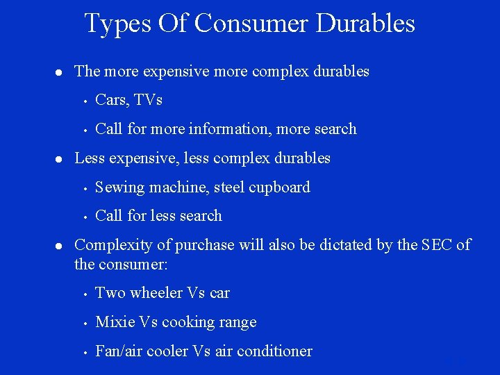 Types Of Consumer Durables l l l The more expensive more complex durables •