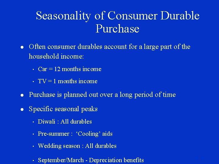 Seasonality of Consumer Durable Purchase l Often consumer durables account for a large part