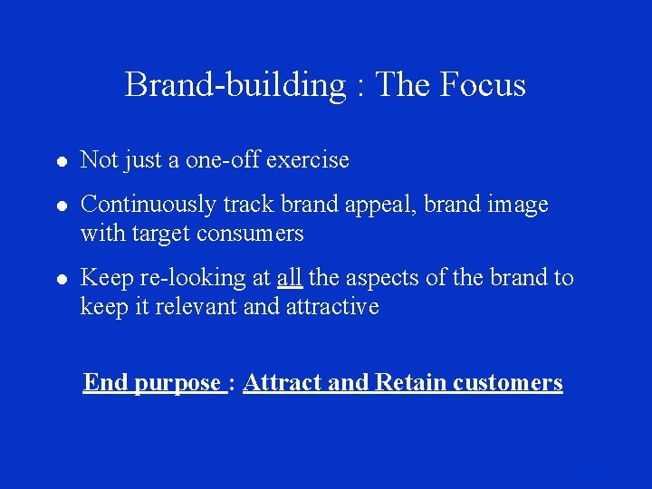 Brand-building : The Focus l Not just a one-off exercise l Continuously track brand