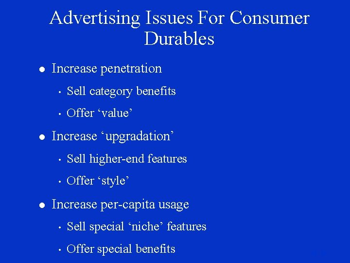 Advertising Issues For Consumer Durables l l l Increase penetration • Sell category benefits