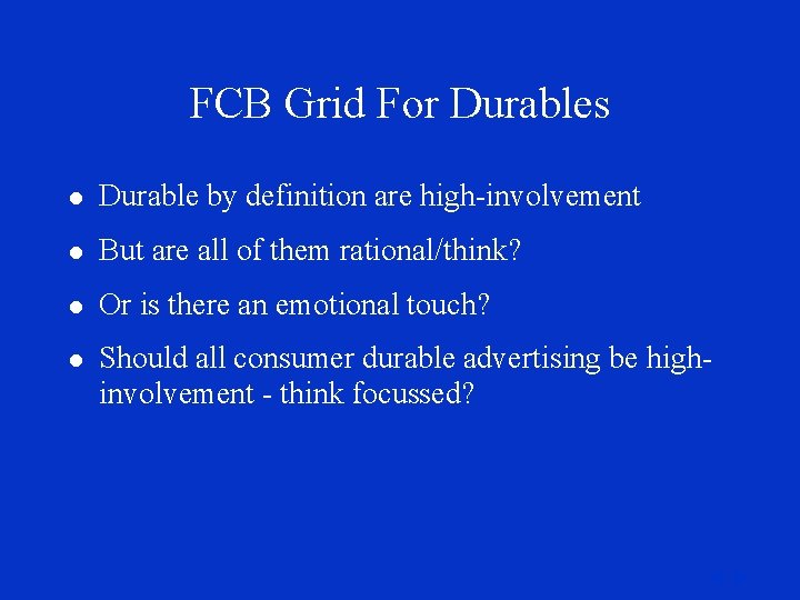 FCB Grid For Durables l Durable by definition are high-involvement l But are all