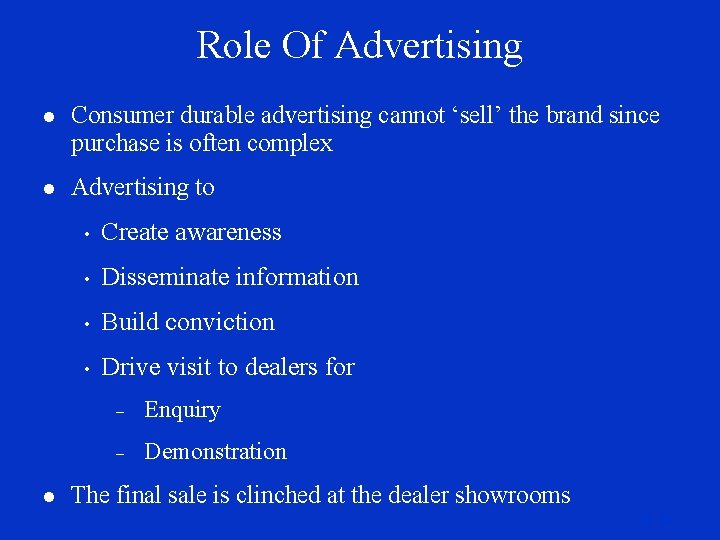 Role Of Advertising l Consumer durable advertising cannot ‘sell’ the brand since purchase is