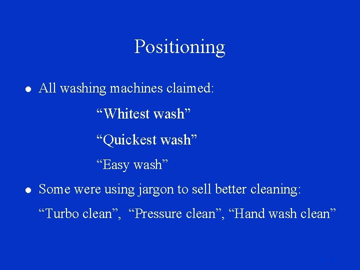 Positioning l All washing machines claimed: “Whitest wash” “Quickest wash” “Easy wash” l Some