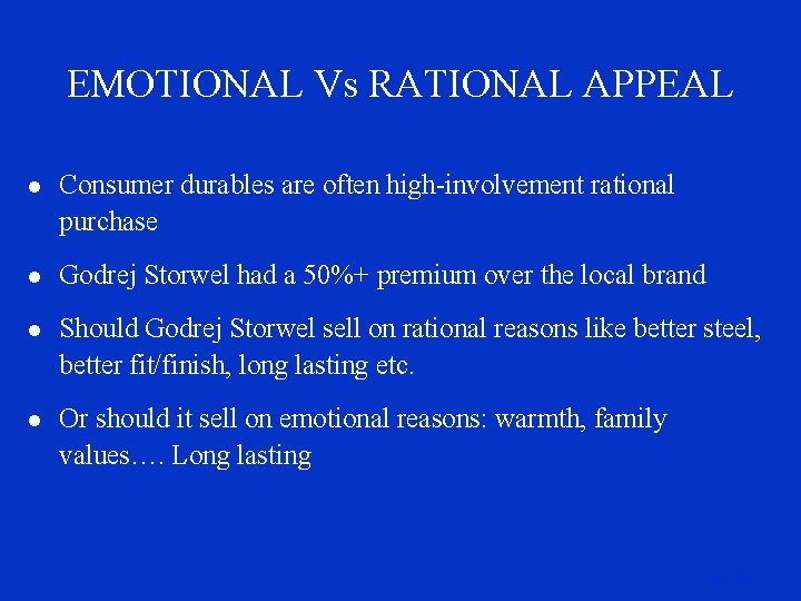 EMOTIONAL Vs RATIONAL APPEAL l Consumer durables are often high-involvement rational purchase l Godrej