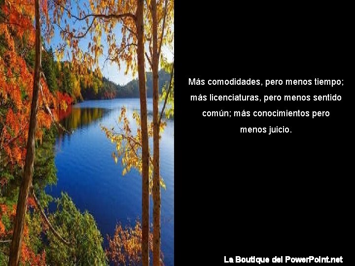 Más comodidades, pero menos tiempo; más licenciaturas, pero menos sentido común; más conocimientos pero