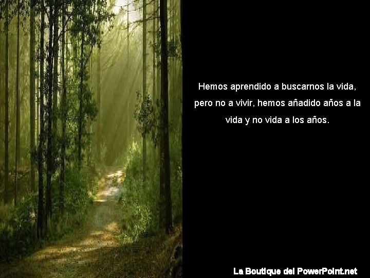 Hemos aprendido a buscarnos la vida, pero no a vivir, hemos añadido años a