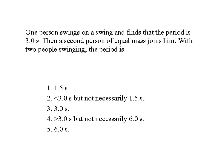 One person swings on a swing and finds that the period is 3. 0