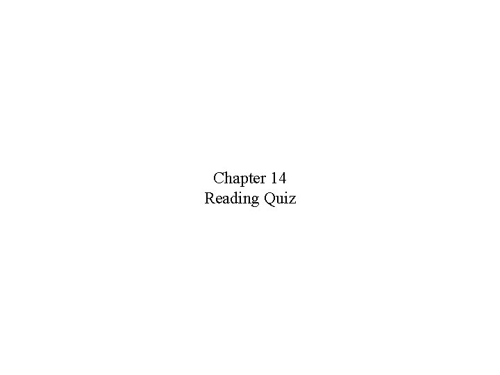 Chapter 14 Reading Quiz 