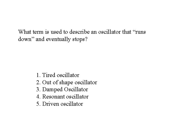 What term is used to describe an oscillator that “runs down” and eventually stops?