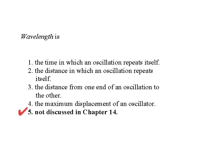 Wavelength is 1. the time in which an oscillation repeats itself. 2. the distance