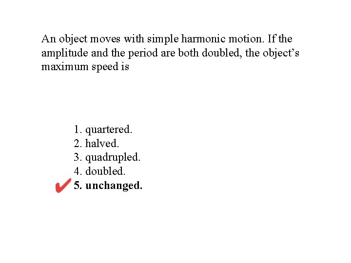 An object moves with simple harmonic motion. If the amplitude and the period are