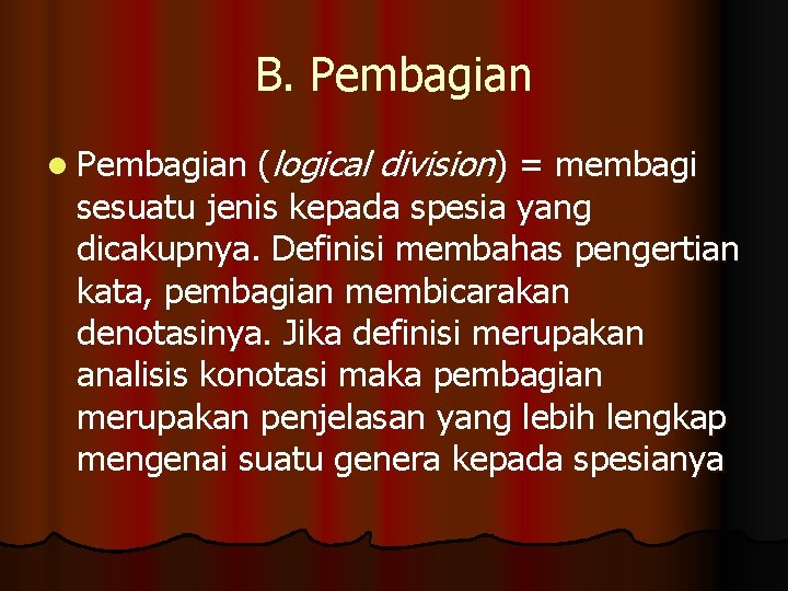 B. Pembagian (logical division) = membagi sesuatu jenis kepada spesia yang dicakupnya. Definisi membahas