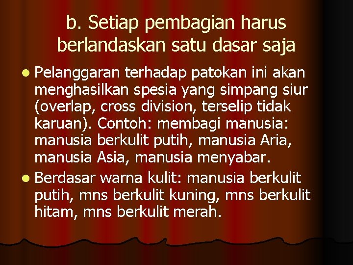 b. Setiap pembagian harus berlandaskan satu dasar saja l Pelanggaran terhadap patokan ini akan