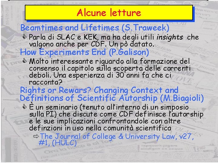 Alcune letture Beamtimes and Lifetimes (S. Traweek) C Parla di SLAC e KEK, ma
