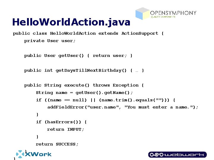 Hello. World. Action. java public class Hello. World. Action extends Action. Support { private