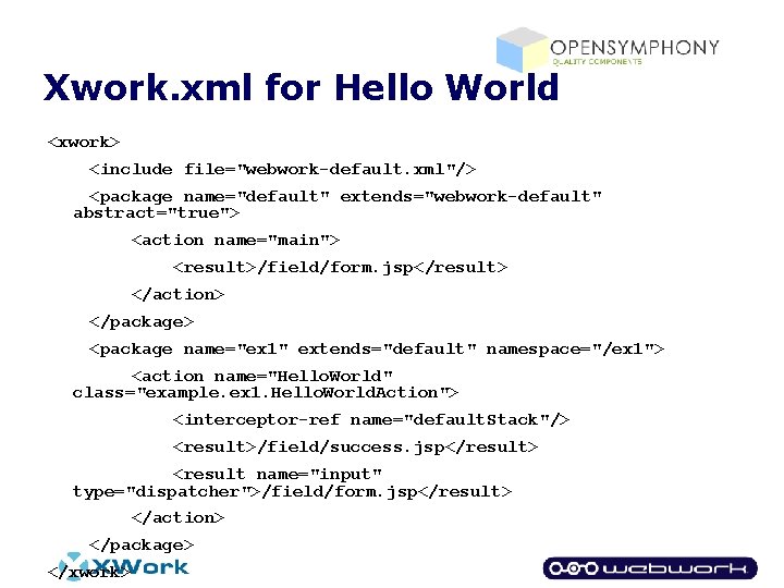 Xwork. xml for Hello World <xwork> <include file="webwork-default. xml"/> <package name="default" extends="webwork-default" abstract="true"> <action