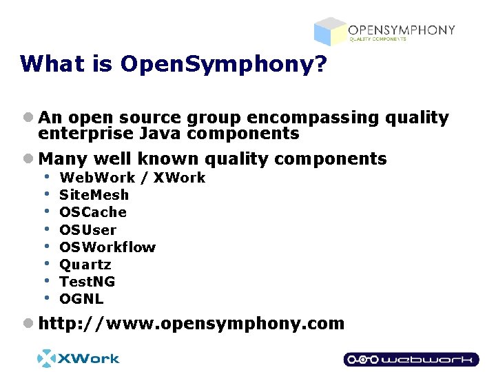 What is Open. Symphony? l An open source group encompassing quality enterprise Java components