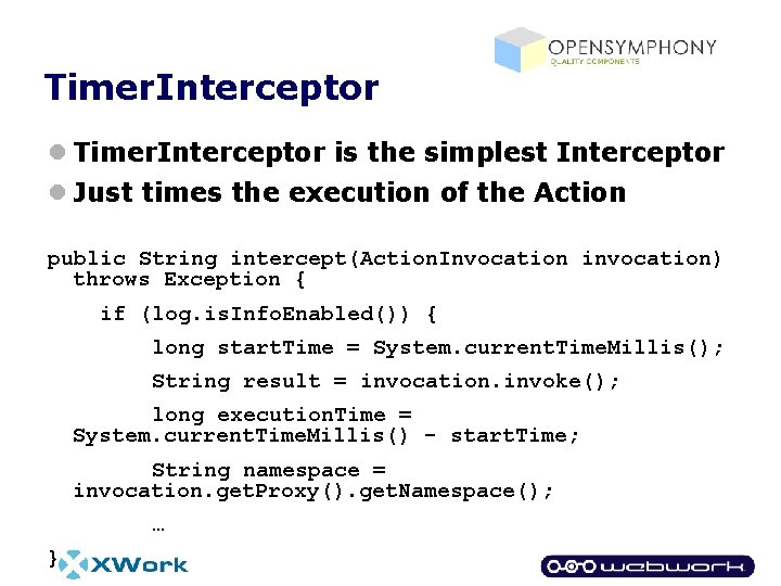 Timer. Interceptor l Timer. Interceptor is the simplest Interceptor l Just times the execution