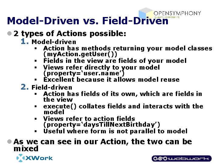 Model-Driven vs. Field-Driven l 2 types of Actions possible: 1. Model-driven Action has methods