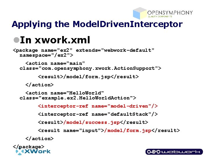 Applying the Model. Driven. Interceptor l. In xwork. xml <package name="ex 2" extends="webwork-default" namespace="/ex