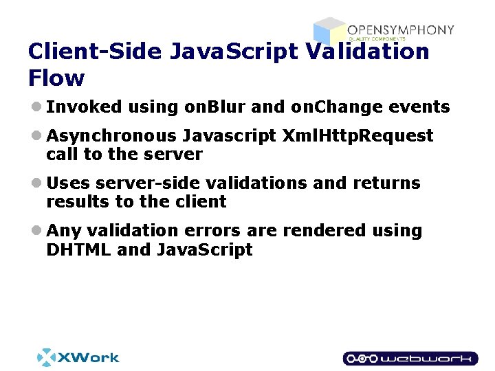 Client-Side Java. Script Validation Flow l Invoked using on. Blur and on. Change events