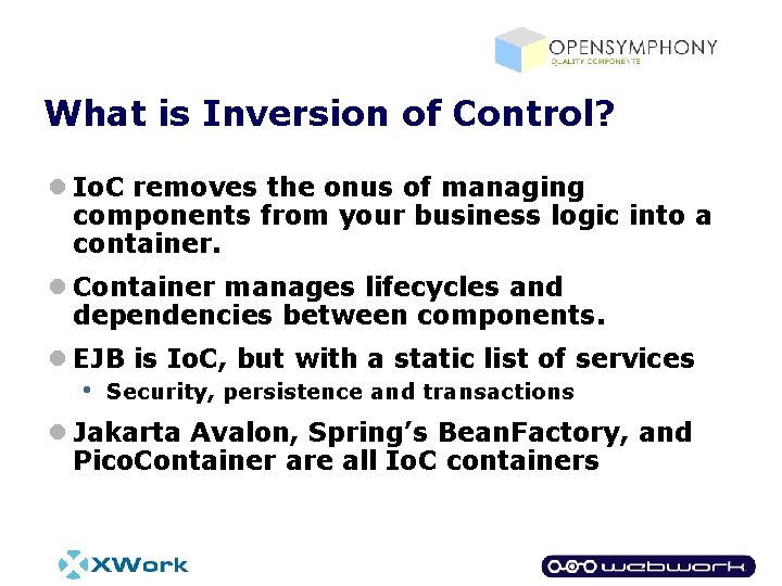 What is Inversion of Control? l Io. C removes the onus of managing components