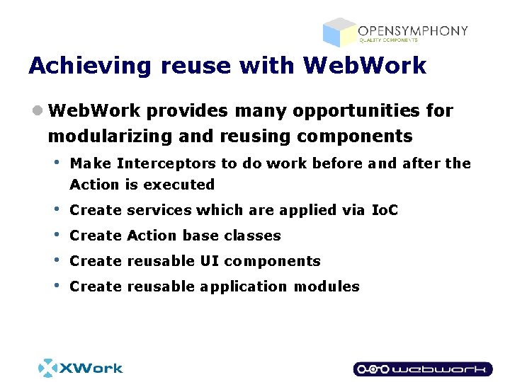 Achieving reuse with Web. Work l Web. Work provides many opportunities for modularizing and