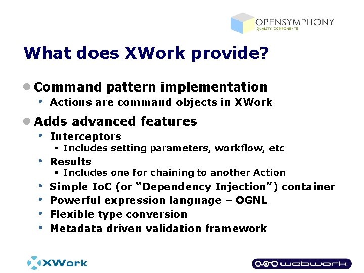 What does XWork provide? l Command pattern implementation • Actions are command objects in