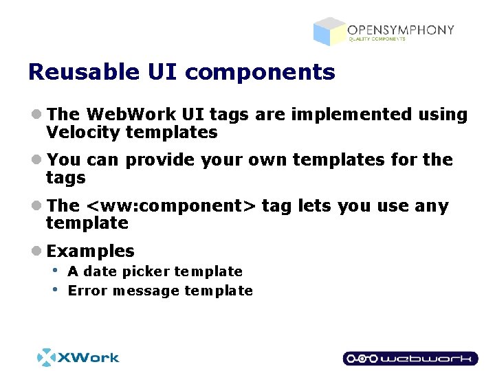 Reusable UI components l The Web. Work UI tags are implemented using Velocity templates