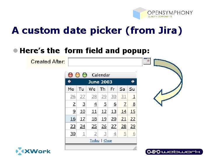 A custom date picker (from Jira) l Here’s the form field and popup: 