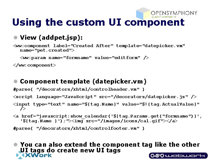 Using the custom UI component l View (addpet. jsp): <ww: component label="Created After" template="datepicker.