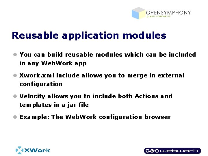 Reusable application modules l You can build reusable modules which can be included in