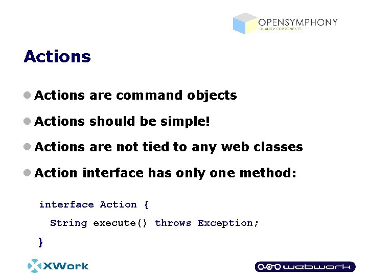 Actions l Actions are command objects l Actions should be simple! l Actions are