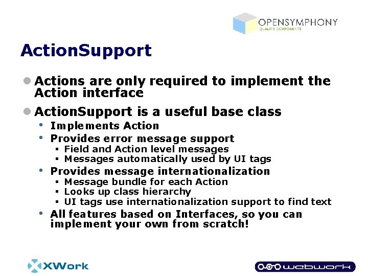 Action. Support l Actions are only required to implement the Action interface l Action.