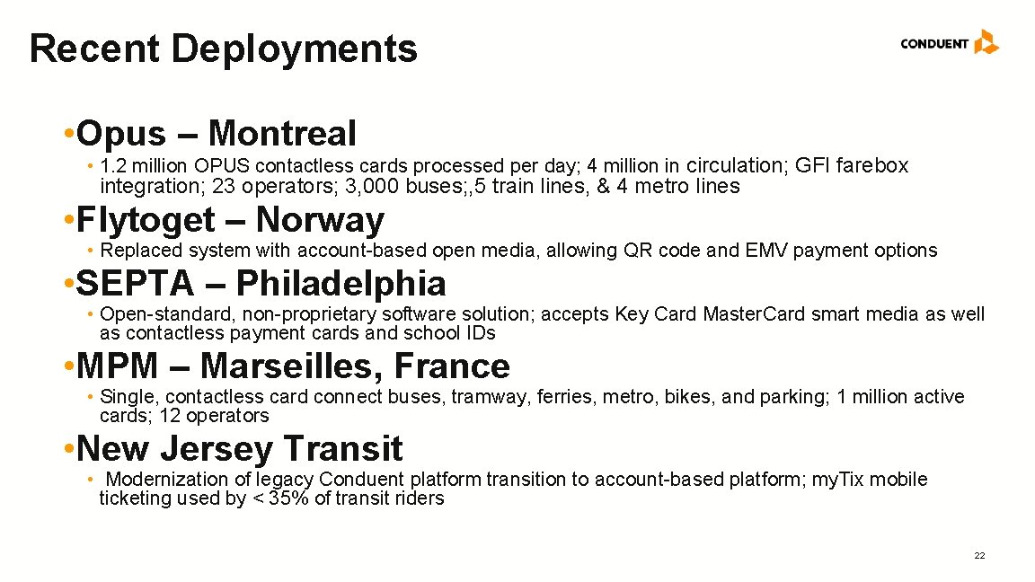 Recent Deployments • Opus – Montreal • 1. 2 million OPUS contactless cards processed